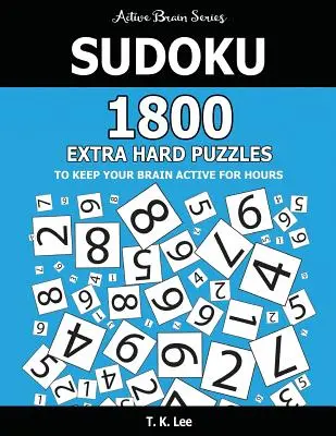 Sudoku: 1800 extra nehéz rejtvény, hogy az agyad órákon át aktív maradjon: Aktív Agy sorozat könyv - Sudoku: 1800 Extra Hard Puzzles To Keep Your Brain Active For Hours: Active Brain Series Book