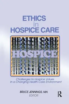 Etika a hospice-ellátásban: A hospice-értékek kihívásai a változó egészségügyi környezetben - Ethics in Hospice Care: Challenges to Hospice Values in a Changing Health Care Environment