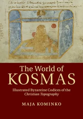 Koszmás világa: A keresztény topográfia illusztrált bizánci kódexei - The World of Kosmas: Illustrated Byzantine Codices of the Christian Topography