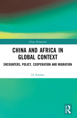 Kína és Afrika globális összefüggésben: Találkozások, politika, együttműködés és migráció - China and Africa in Global Context: Encounters, Policy, Cooperation and Migration