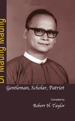 Dr. Maung Maung: Maung Maung: Úriember, tudós, hazafi - Dr Maung Maung: Gentleman, Scholar, Patriot