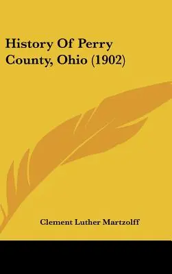 Az ohiói Perry megye története (1902) - History Of Perry County, Ohio (1902)