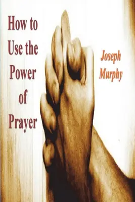 Hogyan használd az ima erejét - How To Use the Power of Prayer