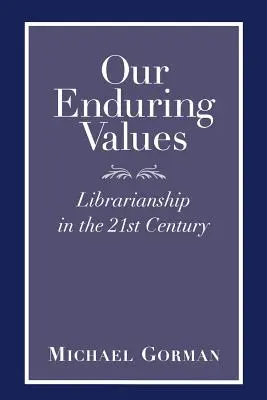 Tartós értékeink: A könyvtárosság a 21. században - Our Enduring Values: Librarianship in the 21st Century