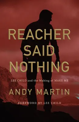 Reacher nem mondott semmit: Lee Child és a Make Me című könyv készítése - Reacher Said Nothing: Lee Child and the Making of Make Me