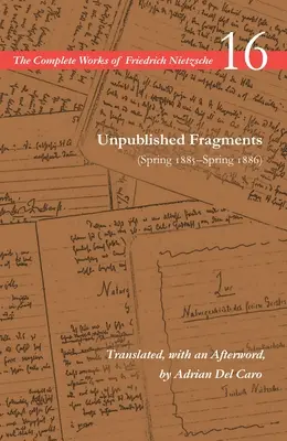 Kiadatlan töredékek (1885 tavasza-1886 tavasza): 16. kötet - Unpublished Fragments (Spring 1885-Spring 1886): Volume 16