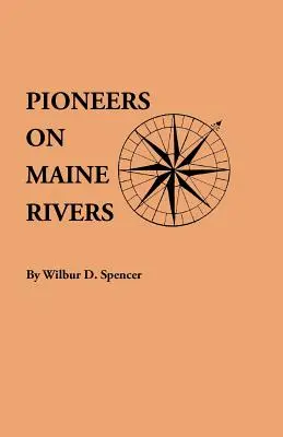 Úttörők Maine folyóin, listákkal 1651-ig. Eredeti forrásokból összeállítva - Pioneers on Maine Rivers, with Lists to 1651. Compiled from Original Sources