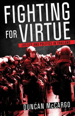 Harc az erényért: Igazságosság és politika Thaiföldön - Fighting for Virtue: Justice and Politics in Thailand