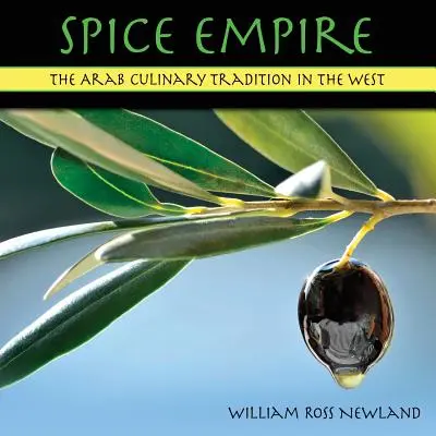 Fűszerbirodalom: Az arab konyhaművészeti hagyományok a Nyugaton - Spice Empire: The Arab Culinary Tradition in the West