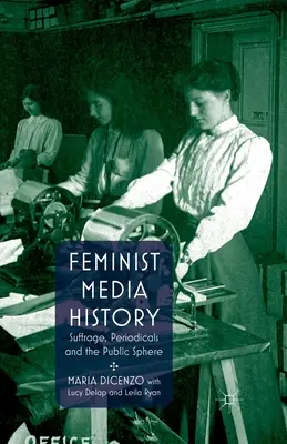 Feminista médiatörténet: Suffrage, Periodicals and the Public Sphere (Választójog, folyóiratok és a nyilvánosság) - Feminist Media History: Suffrage, Periodicals and the Public Sphere