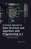 Az adatszerkezet és az algoritmus gyakorlati megközelítése C nyelven történő programozással - A Practical Approach to Data Structure and Algorithm with Programming in C