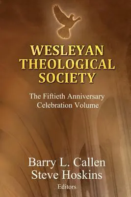 Wesleyan Theological Society, Az ötvenedik évforduló ünnepi kötete - Wesleyan Theological Society, The Fiftieth Anniversary Celebration Volume