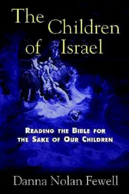 Izrael gyermekei: A Biblia olvasása gyermekeink érdekében - The Children of Israel: Reading the Bible for the Sake of Our Children