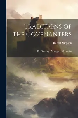 A Covenanters hagyományai; vagy: Gyűjtögetések a hegyek között - Traditions of the Covenanters; or, Gleanings Among the Mountains