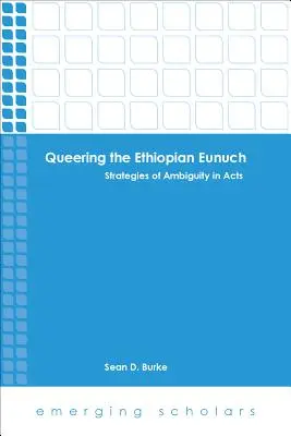 Queering the Ethiopian Eunuchian Eunuch: A kétértelműség stratégiái az Apostolok cselekedeteiben - Queering the Ethiopian Eunuch: Strategies of Ambiguity in Acts