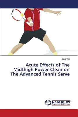 A Midthigh Power Clean akut hatása a haladó tenisz szervára - Acute Effects of The Midthigh Power Clean on The Advanced Tennis Serve