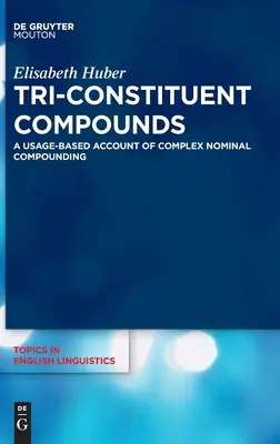 Háromkomponensű vegyületek: Az összetett névleges összetételű összetételek felhasználáson alapuló beszámolója - Tri-Constituent Compounds: A Usage-Based Account of Complex Nominal Compounding