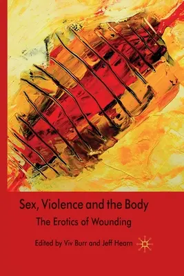 Szex, erőszak és a test: A sebzés erotikája - Sex, Violence and the Body: The Erotics of Wounding