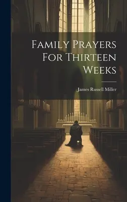 Családi imák tizenhárom hétre - Family Prayers For Thirteen Weeks