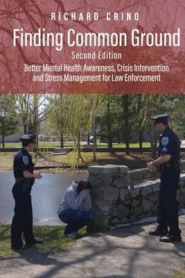 Finding Common Ground: A mentális egészség jobb megismerése, a válságkezelés és a stresszkezelés a rendfenntartó erők számára - Finding Common Ground: Better Mental Health Awareness, Crisis Intervention and Stress Management for Law Enforcement