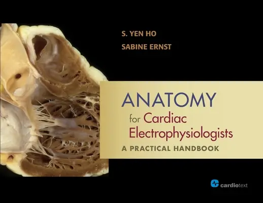 Anatómia szívelektrofiziológusok számára: A Practical Handbook (Gyakorlati kézikönyv) - Anatomy for Cardiac Electrophysiologists: A Practical Handbook