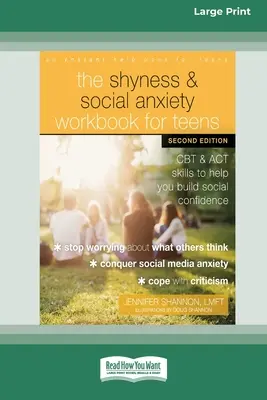 The Shyness and Social Anxiety Workbook for Teens: CBT és ACT készségek, amelyek segítenek a társadalmi bizalom kiépítésében [Large Print 16 Pt Edition] - The Shyness and Social Anxiety Workbook for Teens: CBT and ACT Skills to Help You Build Social Confidence [Large Print 16 Pt Edition]