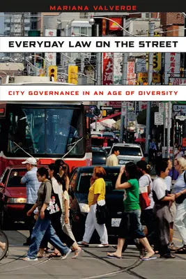 Hétköznapi jog az utcán: Városkormányzás a sokszínűség korában - Everyday Law on the Street: City Governance in an Age of Diversity