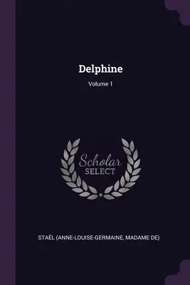 Delphine; 1. kötet (Stal (Anne-Louise-Germaine Madame De)) - Delphine; Volume 1 (Stal (Anne-Louise-Germaine Madame De))