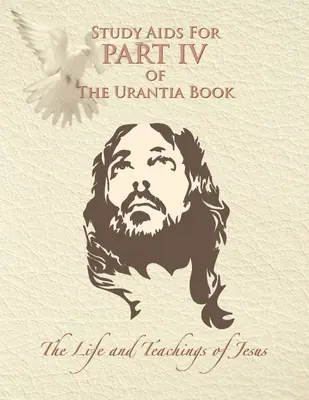 Tanulmányi segédletek az Urantia könyv IV. részéhez: Jézus élete és tanításai - Study Aids for Part IV of The Urantia Book: The Life and Teachings of Jesus