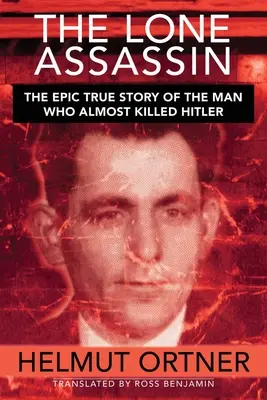 Magányos merénylő: Az ember epikus igaz története, aki majdnem megölte Hiltert - Lone Assassin: The Epic True Story of the Man Who Almost Killed Hilter