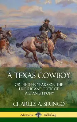 Egy texasi cowboy: avagy tizenöt év egy spanyol póni hurrikán fedélzetén (Keménykötés) - A Texas Cowboy: or, Fifteen Years on the Hurricane Deck of a Spanish Pony (Hardcover)