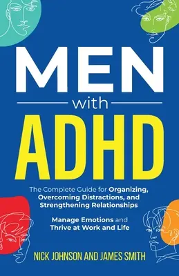 Férfiak ADHD-val: A teljes útmutató a szervezéshez, a figyelemelterelés leküzdéséhez és a kapcsolatok megerősítéséhez. Az érzelmek kezelése és gyarapodás - Men with ADHD: The Complete Guide for Organizing, Overcoming Distractions, and Strengthening Relationships. Manage Emotions and Thriv