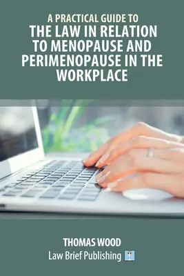 Gyakorlati útmutató a menopauzával és a perimenopauzával kapcsolatos jogszabályokhoz a munkahelyen - A Practical Guide to the Law in relation to Menopause and Perimenopause in the Workplace