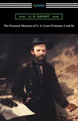 The Personal Memoirs of U. S. Grant (The Personal Memoirs of U. S. Grant) (I. és II. kötet) - The Personal Memoirs of U. S. Grant (Volumes I and II)