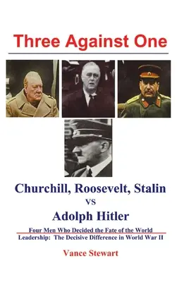 Hárman egy ellen: Churchill, Roosevelt, Sztálin Adolf Hitler ellen - Three Against One: Churchill, Roosevelt, Stalin vs Adolph Hitler