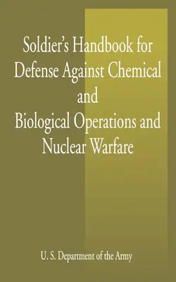 Katonai kézikönyv a vegyi és biológiai műveletek és a nukleáris hadviselés elleni védekezéshez - Soldier's Handbook for Defense Against Chemical and Biological Operations and Nuclear Warfare