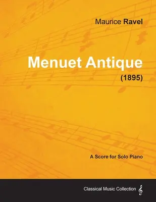 Menuet Antique - Kotta szólózongorára (1895) - Menuet Antique - A Score for Solo Piano (1895)