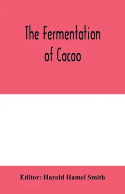 A kakaó erjedése, amellyel összehasonlítja a kávé erjedésével, oxidációjával és szárításával kapcsolatos kísérleti vizsgálatok eredményeit, t - The fermentation of cacao, with which is compared the results of experimental investigations into the fermentation, oxidation, and drying of coffee, t