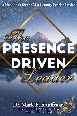 A jelenlétvezérelt vezető: Kézikönyv a 21. századi Echelon-vezető számára - The Presence Driven Leader: A Handbook for the 21st Century Echelon Leader