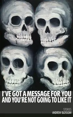 Van egy üzenetem számodra, és nem fog tetszeni: Történetek - I've Got a Message for You and You're Not Going to Like It: Stories