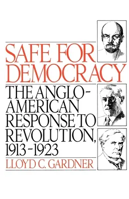 Biztonságban a demokrácia: Az angol-amerikai válasz a forradalomra, 1913-1923 - Safe for Democracy: The Anglo-American Response to Revolution, 1913-1923