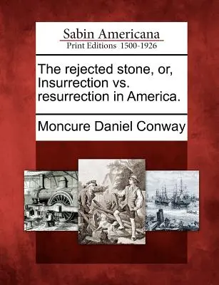 Az elvetett kő, avagy lázadás kontra feltámadás Amerikában. - The Rejected Stone, Or, Insurrection vs. Resurrection in America.