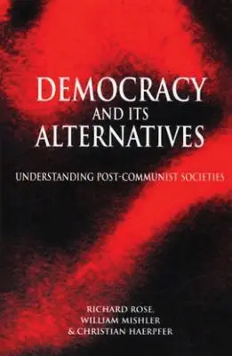 A demokrácia és alternatívái: A posztkommunista társadalmak megértése - Democracy and Its Alternatives: Understanding Post-Communist Societies