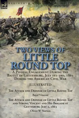 Két nézet Little Round Topról: a gettysburgi csata egyik sarkalatos pontja, 1863. július 1-3. az amerikai polgárháborúban - A támadás és a támadás - Two Views of Little Round Top: a Pivotal Engagement During the Battle of Gettysburg, July 1st-3rd, 1863 During the American Civil War-The Attack and