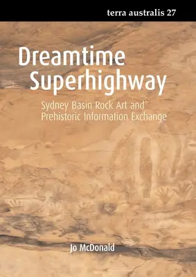 Álomidő szupersztráda: Sydney-medencei sziklarajzok és őskori információcsere - Dreamtime Superhighway: Sydney Basin Rock Art and Prehistoric Information Exchange