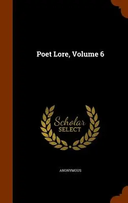 Poet Lore, 6. kötet - Poet Lore, Volume 6