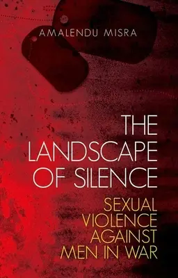 A csend tája: A férfiak elleni szexuális erőszak a háborúban - The Landscape of Silence: Sexual Violence Against Men in War