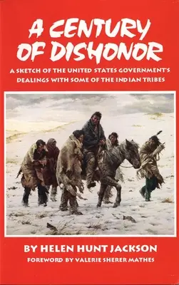 A gyalázat évszázada: Az Egyesült Államok kormányának néhány indián törzzsel való kapcsolatának vázlata - A Century of Dishonor: A Sketch of the United States Government's Dealings with Some of the Indian Tribes