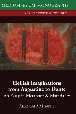 Pokoli képzetek Augustinustól Dantéig: Esszé a metaforáról és az anyagiságról - Hellish Imaginations from Augustine to Dante: An Essay in Metaphor and Materiality