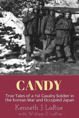 Candy: Egy 1. lovassági katona igaz történetei a koreai háborúban és a megszállt Japánban - Candy: True Tales of a 1st Cavalry Soldier in the Korean War and Occupied Japan